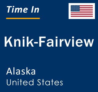 Current local time in Knik-Fairview, Alaska, United States