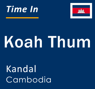 Current local time in Koah Thum, Kandal, Cambodia