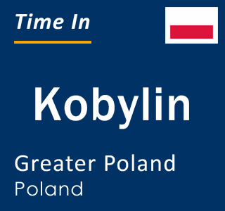 Current local time in Kobylin, Greater Poland, Poland