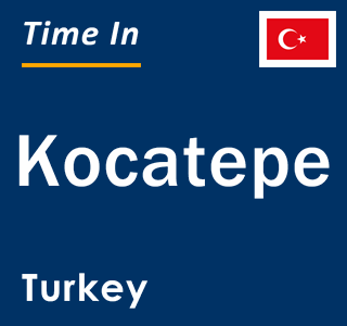 Current local time in Kocatepe, Turkey