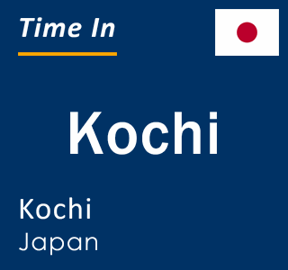 Current local time in Kochi, Kochi, Japan