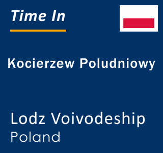 Current local time in Kocierzew Poludniowy, Lodz Voivodeship, Poland