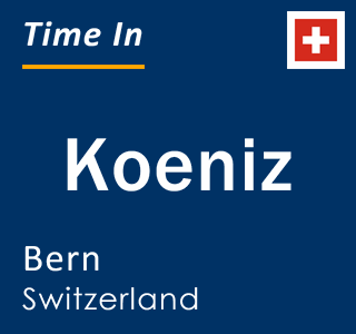 Current local time in Koeniz, Bern, Switzerland