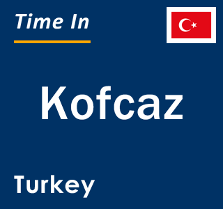 Current local time in Kofcaz, Turkey