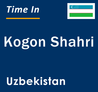 Current local time in Kogon Shahri, Uzbekistan