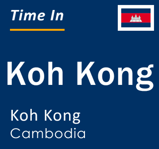 Current local time in Koh Kong, Koh Kong, Cambodia