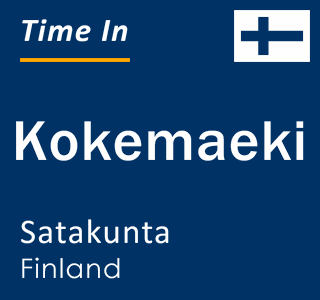 Current local time in Kokemaeki, Satakunta, Finland