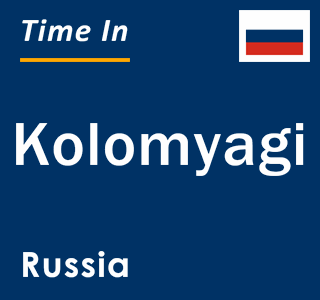 Current local time in Kolomyagi, Russia