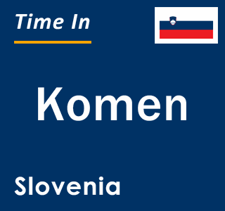 Current local time in Komen, Slovenia