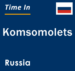 Current local time in Komsomolets, Russia