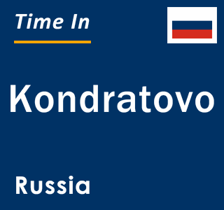 Current local time in Kondratovo, Russia