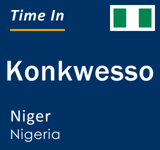 Current local time in Konkwesso, Niger, Nigeria