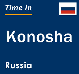 Current local time in Konosha, Russia