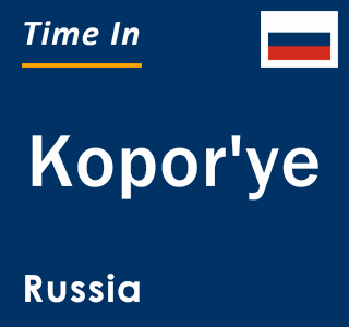 Current local time in Kopor'ye, Russia