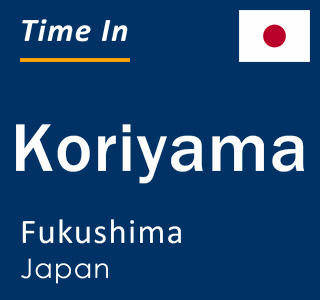 Current local time in Koriyama, Fukushima, Japan