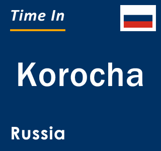 Current local time in Korocha, Russia