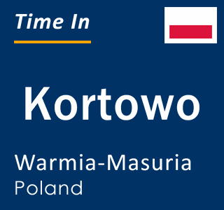 Current local time in Kortowo, Warmia-Masuria, Poland