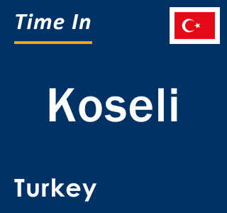 Current local time in Koseli, Turkey