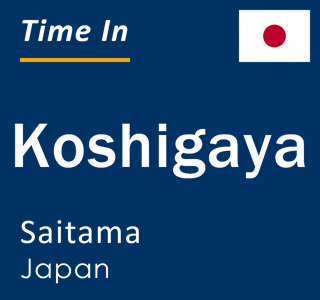 Current local time in Koshigaya, Saitama, Japan