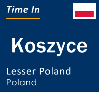 Current local time in Koszyce, Lesser Poland, Poland