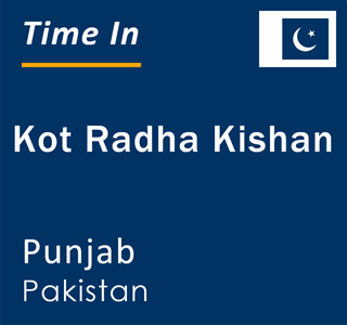 Current local time in Kot Radha Kishan, Punjab, Pakistan