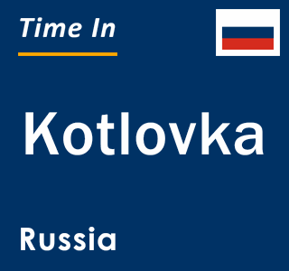 Current local time in Kotlovka, Russia