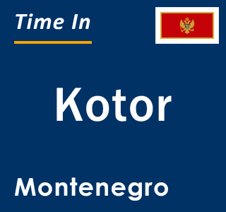 Current local time in Kotor, Montenegro