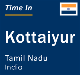 Current local time in Kottaiyur, Tamil Nadu, India