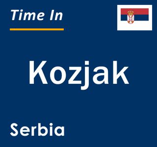 Current local time in Kozjak, Serbia