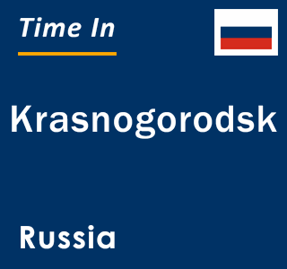 Current local time in Krasnogorodsk, Russia