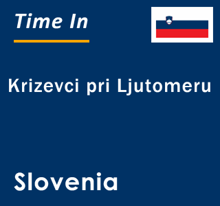 Current local time in Krizevci pri Ljutomeru, Slovenia