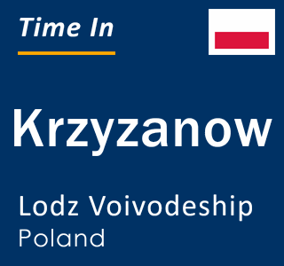 Current local time in Krzyzanow, Lodz Voivodeship, Poland