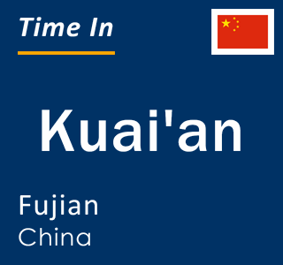 Current local time in Kuai'an, Fujian, China