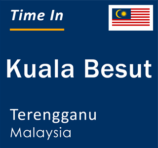 Current local time in Kuala Besut, Terengganu, Malaysia