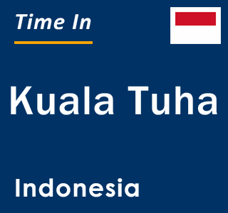 Current local time in Kuala Tuha, Indonesia