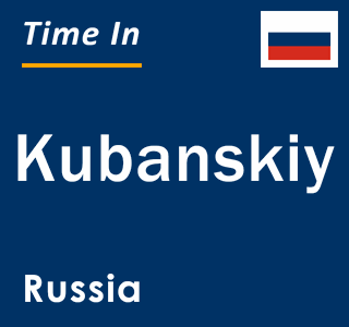 Current local time in Kubanskiy, Russia