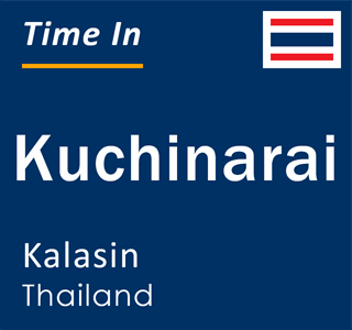 Current local time in Kuchinarai, Kalasin, Thailand