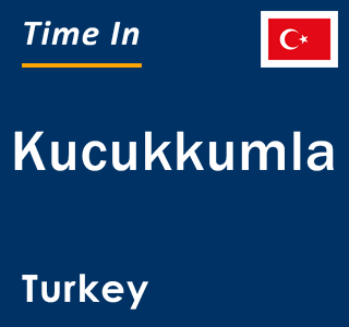 Current local time in Kucukkumla, Turkey