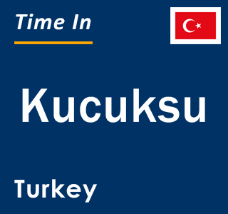 Current local time in Kucuksu, Turkey