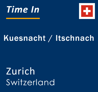 Current local time in Kuesnacht / Itschnach, Zurich, Switzerland