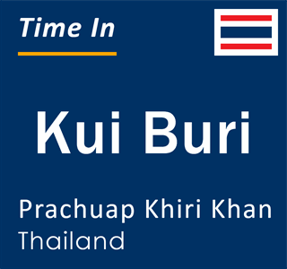 Current local time in Kui Buri, Prachuap Khiri Khan, Thailand