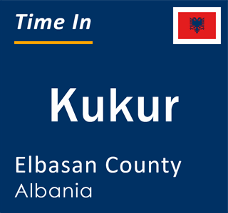 Current local time in Kukur, Elbasan County, Albania