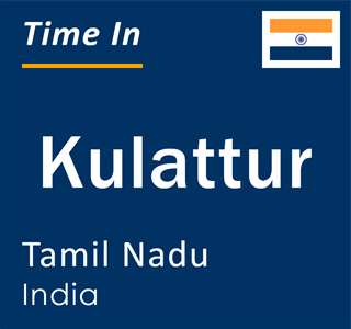 Current local time in Kulattur, Tamil Nadu, India