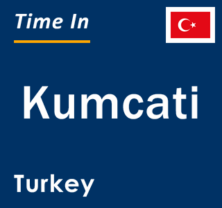 Current local time in Kumcati, Turkey