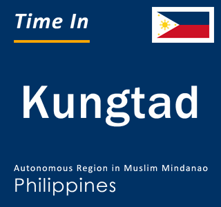 Current local time in Kungtad, Autonomous Region in Muslim Mindanao, Philippines