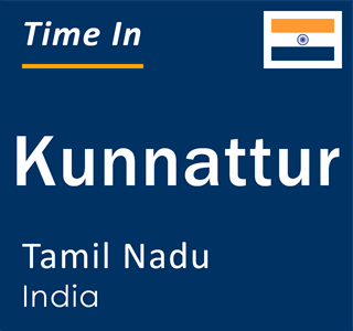 Current local time in Kunnattur, Tamil Nadu, India