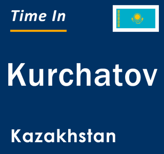 Current local time in Kurchatov, Kazakhstan