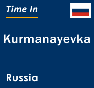 Current local time in Kurmanayevka, Russia