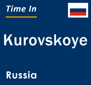 Current local time in Kurovskoye, Russia