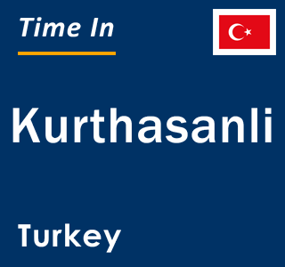 Current local time in Kurthasanli, Turkey